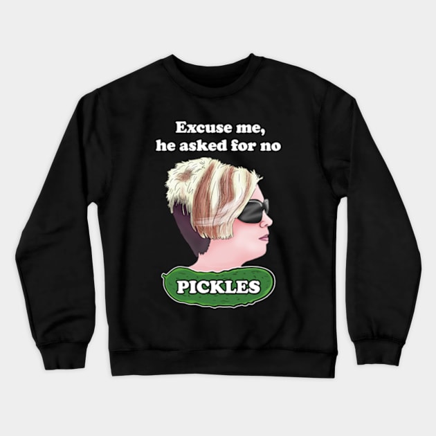 Karen Memes - Excuse me, he asked for no pickles meme Crewneck Sweatshirt by Barnyardy